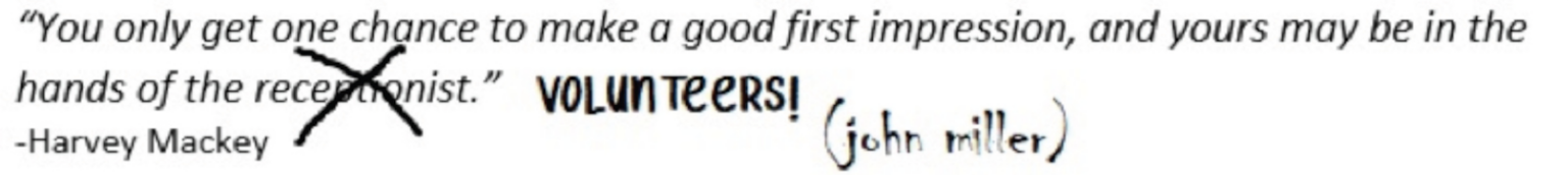 Humorous quote graphic reading, ‘You only get one chance to make a good first impression, and yours may be in the hands of the receptionist,’ with the word ‘receptionist’ crossed out and replaced by ‘VOLUNTEERS!’ plus a handwritten note crediting ‘(john miller).