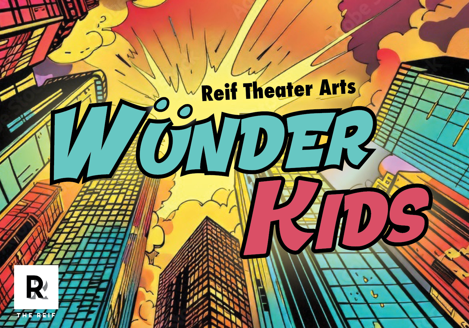A vibrant comic book–style promotional graphic for ‘Wonder Kids’ presented by Reif Theater Arts. The image features colorful skyscrapers viewed from below, with a dramatic explosion-like burst of light in the sky between the buildings. Large playful lettering across the center reads ‘WONDER KIDS’ in turquoise and pink with bold black outlines. ‘Reif Theater Arts’ appears above the title, and The Reif logo is displayed in the lower-left corner.