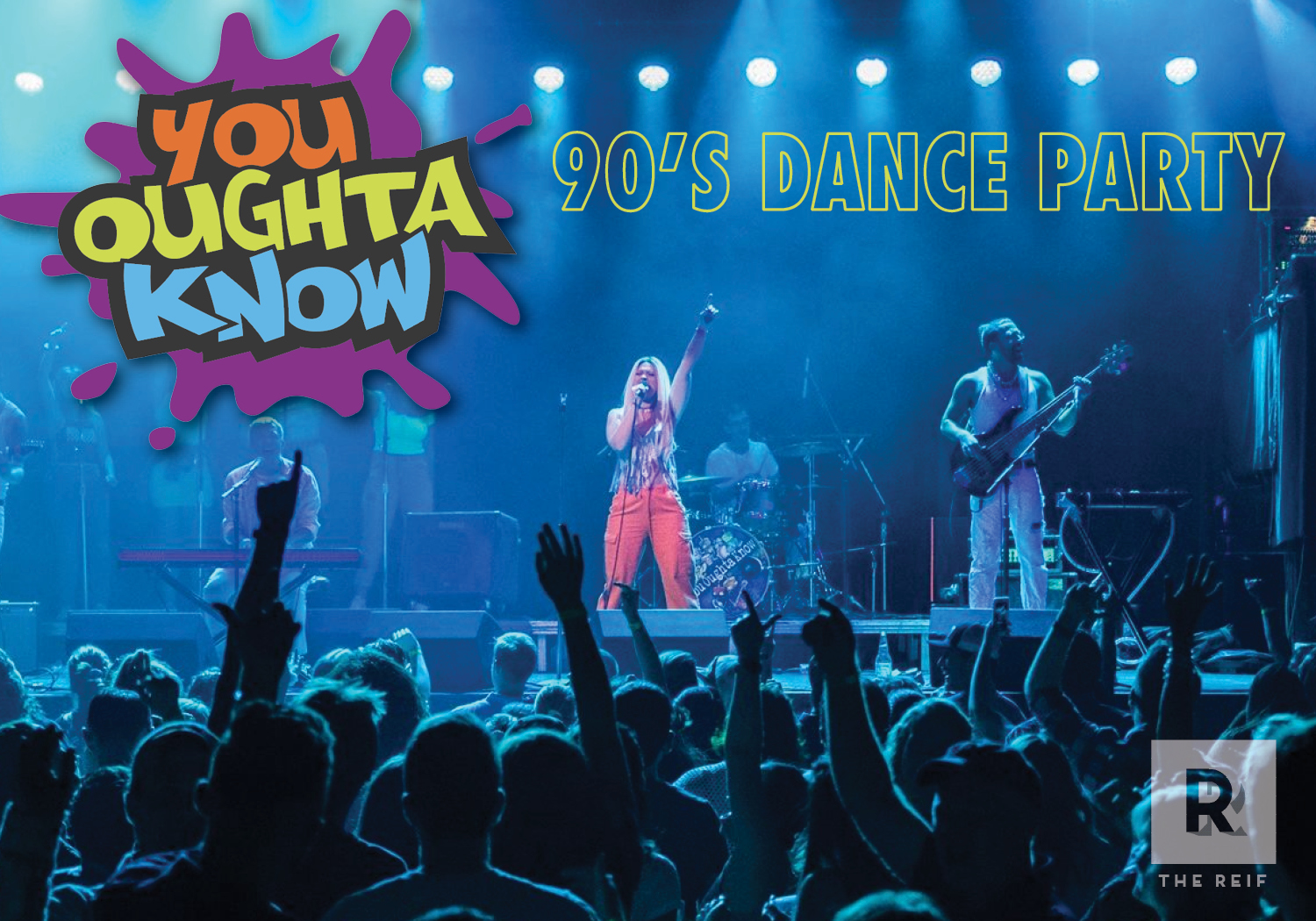 A colorful promotional graphic for a ‘90’s Dance Party’ event titled ‘You Oughta Know.’ The background shows a live concert scene with a singer and band performing under bright blue stage lights while a crowd raises their hands in excitement. On the left is a bold retro-style logo reading ‘YOU OUGHTA KNOW’ in orange, yellow, and blue lettering over a purple paint splash. Large yellow outlined text across the top right reads ‘90’S DANCE PARTY.’ The Reif logo appears in the lower-right corner.